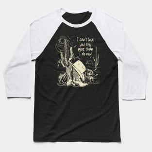 I Can't Love You Any More Than I Do Now Vintage Cowgirl Hat Baseball T-Shirt